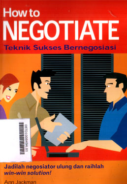 How To Negotiate : teknik sukses bernegosiasi