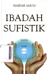 Ibadah Sufistik : syariat, tarikat, hakikat