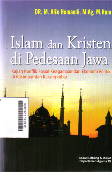 Islam dan Kristen di Pedesaan Jawa : kajian konflik sosial keagamaan dan ekonomi politik di Kasimpar dan Karangkobar