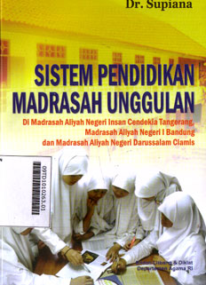 Sistem Pendidikan Madrasah Unggulan : di Madrasah Aliyah Negeri Insan Cendekia Tangerang, Madrasah Aliyah Negeri I Bandung dan Madrasah Aliyah Negeri Darussalam Ciamis