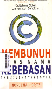 Membunuh Atas Nama Kebebasan : the silent takeover, kapitalisme global dan matinya demokrasi