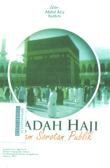 Ibadah Haji dalam Sorotan Publik : persepsi calon /jamaah haji tentang pembimbingan dan pelayanan KBIH dan pemerintah di Indonesia dan Saudi Arabia