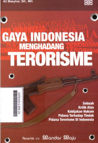 Gaya Indonesia Menghadang Terorisme : sebuah kritik atas kebijakan hukum pidana terhadap tindak pidana