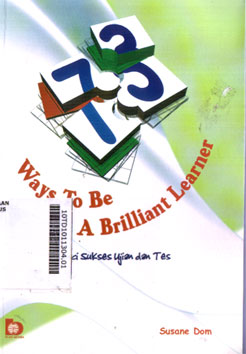 73 Ways To Be A Brilliant Learner : kunci sukses ujian dan tes
