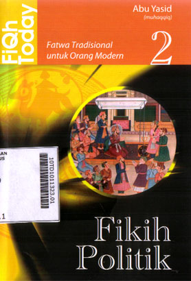 Fiqh Today : fatwa tradisionalis untuk orang modern (fikih politik)