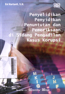 Penyelidikan Penyidikan penuntutan dan Pemeriksaan di Sidang Pengadilan Kasus Korupsi