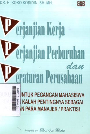 Perjanjian Kerja Perjanjian Perburuhan Dan Peraturan Perusahaan : buku ini pegangan mahasiswa tidaklah kalah pentingnya sebagai pedoman para manajer/praktisi