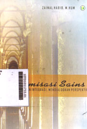 Islamisasi Sains : mengembangkan integrasi, mendialogkan perspektif