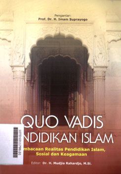 Quo Vadis Pendidikan Islam : Pembacaan Realitas Pendidikan Islam, Sosial dan Keagamaan