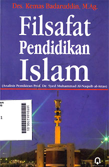 Filsafat Pendidikan Islam : analisis pemikiran Prof. Dr. Syed Muhammad Al-Naquib al-Attas