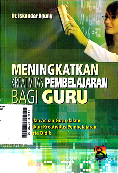 Meningkatkan Kreativitas Pembelajaran Bagi Guru : pedoman dan acuan guru dalam meningkatkan kreativitas pembelajaran pada peserta didik