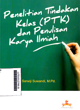 Penelitian Tindakan Kelas (PTK) Dan Penulisan Karya Ilmiah