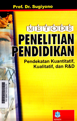 Metode Penelitian Pendidikan : pendekatan kuantitatif, kualitatif, dan R&D