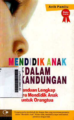 Mendidik Anak Sejak Dalam Kandungan : panduan lengkap cara mendidik anak untuk orang tua