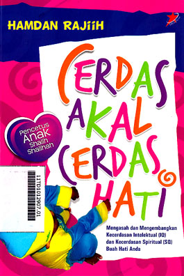 Cerdas Akal Cerdas Hati : mengesah dan mengembangkan kecerdasan (IQ) dan kecerdasan spiritual (SQ) buah hati anda