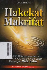 Hakekat Makrifat : kutemukan hakekat makrifat dan kutemukan pula wujud Allah dalam pandangan mata batin