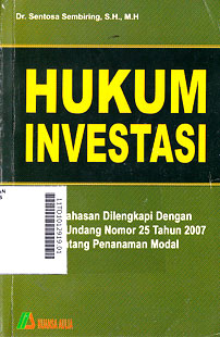 Hukum Investasi : pembahasan dilengkapi dengan undang-undang nomor 25 tahun 2007 tentang penanaman modal
