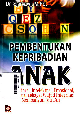 Pembentukan Kepribadian Anak : peran moral, intelektual, emosional, dan sosial sebagai wujud integritas membangun jati diri