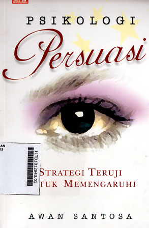 Psikologi Persuasi : strategi teruji untuk memengaruhi