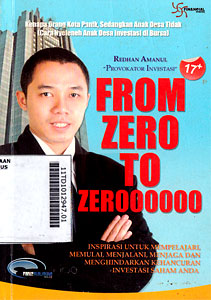 From Zero To Zeroooooo : inspirasi untuk mempelajari, memulai, menjalani, menjaga dan menghindarkan kehancuran investasi saham anda
