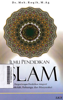 Ilmu Pendidikan Islam : pengembangan pendidikan integratif di sekolah, keluarga, dan masyarakat