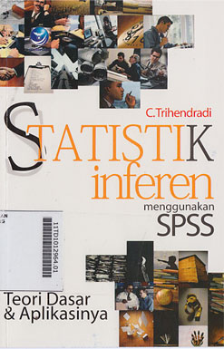 Statistik Inferen menggunakan SPSS : teori dasar dan aplikasinya