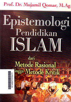 Epistemologi Pendidikan Islam : dari metode rasional hingga metode kritik