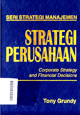 Strategi Perusahaan : corporate strategy and financial decisions