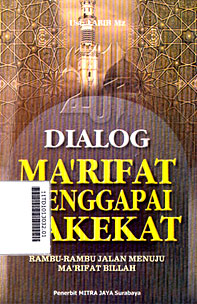 Dialog Ma'rifat Menggapai Hakekat : rambu-rambu jalan menuju ma'rifat billah