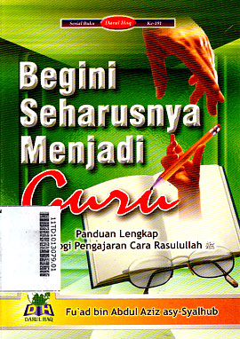 Begini Seharusnya Menjadi Guru : panduan lengkap metodologi pengajaran cara Rasulullah