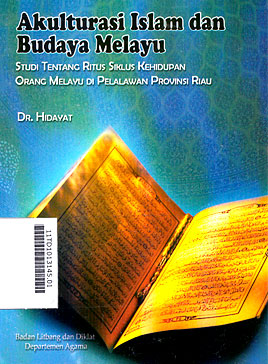 Akulturasi Islam dan Budaya Melayu : studi tentang ritus siklus kehidupan orang melayu di Pelalawan Provinsi Riau