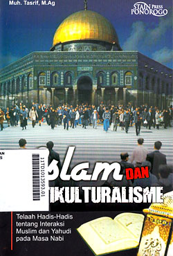 Islam dan Multikulturalisme : telaah hadis-hadis tentang interaksi muslim dan Yahudi pada masa Nabi