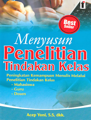 Menyusun Penelitian Tindakan Kelas : peningkatan kemampuan menulis melalui penelitian tindakan kelas, mahasiswa-guru-dosen