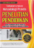Tuntunan Lengkap Metodologi Praktis Penelitian Pendidikan : buku panduan super praktis penelitian pendidikan modern terkini