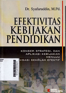Efektivitas Kebijakan Pendidikan : konsep, strategi, dan aplikasi kebijakan menuju organisasi sekolah efektif