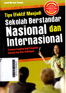 Tips Efektif Menjadi Sekolah Berstandar Nasional Dan Internasional : panduan lengkap bagi pengelola sekolah dan guru sekaligus