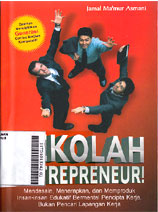 Sekolah Entrepreneur ! : mendesain, menerapkan, dan memproduk insan-insan edukatif bermental pencipta kerja, bukan pencari lapangan kerja