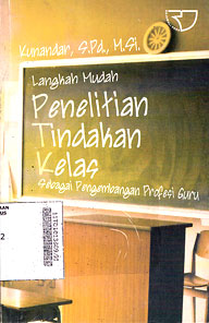 Langkah Mudah Penelitian Tindakan Kelas : sebagai pengembangan profesi guru