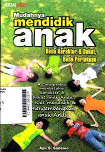 Mudahnya Mendidika Anak : beda karakter & bakat, beda perlakuan