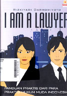 I Am A Lawyer : penaduan praktis dari para praktisi hukum muda indonesia