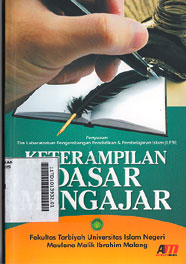 Keterampilan Dasar Mengajar : fakultas Tarbiyah Universitas Islam Negeri Maulana Malik Ibrahim Malang