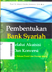 Pembentukan Bank Syariah Melalui Akuisisi Dan Konversi : pendekatan hukum positif dan hukum Islam