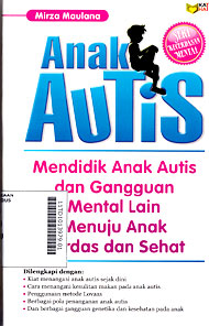 Anak Autis : mendidik anak autis dan gangguan mental lain menuju anak cerdas dan sehat
