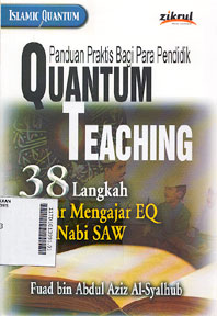 Panduan Praktis Bagi Para Pendidik Quantum Teaching : 38 langkah belajar mengajar EQ cara Nabi SAW