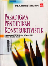 Paradigma Pendidikan Konstruktivistik : implementasi KTSP dan UU No. 14 Tahun 2005 tentang guru dan dosen