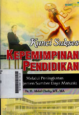 Kunci Sukses Kepemimpinan Pendidikan : melalui peningkatan manajemen sumber daya manusia