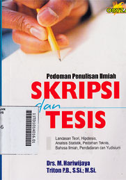 Pedoman Penulisan Skripsi Dan Tesis : proposal, landasan teori, hipotesis, analisis statistik, pedoman teknis, bahasa ilmiah, pendadaran dan yudisium