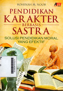 Pendidikan Karakter Berbasis Sastra : solusi pendidikan moral yang efektif