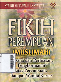 Fikih Perempuan (Muslimah) : busana dan perhiasan, penghormatan atas perempuan, sampai wanita karier