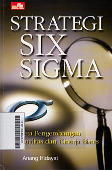 Strategi Six Sigma : Peta Pengembangan Kualitas dan Kinerja Bisnis